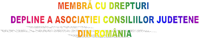 MEMBRĂ CU DREPTURI 
DEPLINE A ASOCIATIEI CONSILIILOR JUDETENE
DIN ROMÂNIA